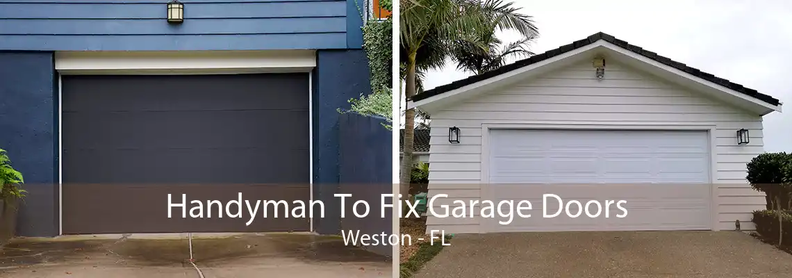 Handyman To Fix Garage Doors Weston - FL
